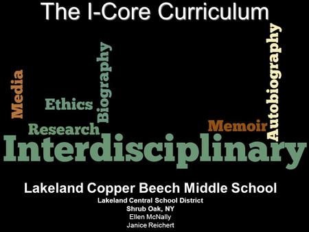 Lakeland Copper Beech Middle School Lakeland Central School District Shrub Oak, NY Ellen McNally Janice Reichert The I-Core Curriculum.