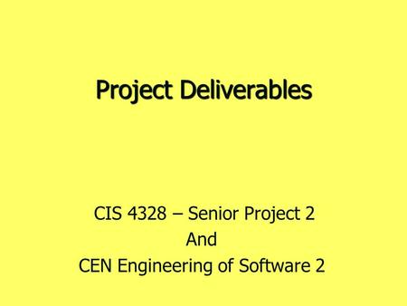 Project Deliverables CIS 4328 – Senior Project 2 And CEN Engineering of Software 2.