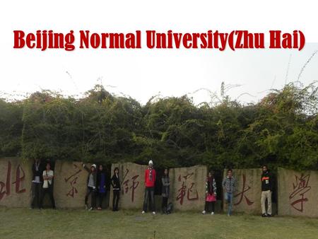 Beijing Normal University(Zhu Hai). Do you ever dream to be a University Students?Do you ever dream to be a University Students? What do you want to if.