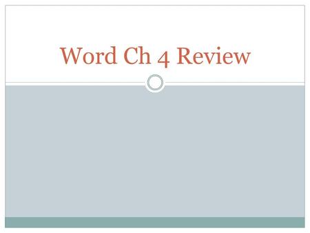 Word Ch 4 Review. Can you shade only some cells in a table rather than the entire table? Yes.