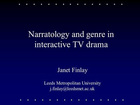 Narratology and genre in interactive TV drama Janet Finlay Leeds Metropolitan University