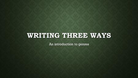 WRITING THREE WAYS An introduction to genres. TODAY’S PROMPT Write about an experience that is either awkward or difficult to talk about. (Don’t worry,