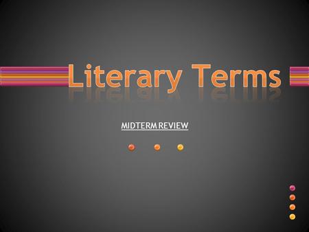 MIDTERM REVIEW. Do you remember the meaning of these terms? Allusion Conflict Dialect Dialogue Fiction Flashback Folktale Foreshadowing Irony Myth Novel.