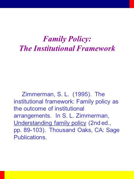 Family Policy: The Institutional Framework Zimmerman, S. L. (1995). The institutional framework: Family policy as the outcome of institutional arrangements.