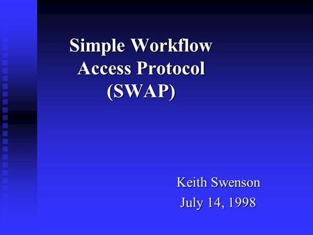 Simple Workflow Access Protocol (SWAP) Keith Swenson July 14, 1998.