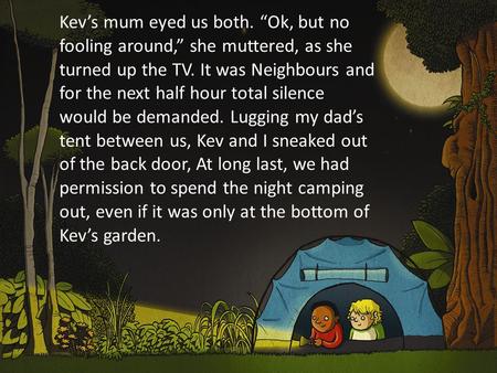 04/03/10 Kev’s mum eyed us both. “Ok, but no fooling around,” she muttered, as she turned up the TV. It was Neighbours and for the next half hour total.