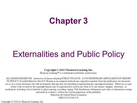 Copyright © 2002 by Thomson Learning, Inc. Chapter 3 Externalities and Public Policy Copyright © 2002 Thomson Learning, Inc. Thomson Learning™ is a trademark.