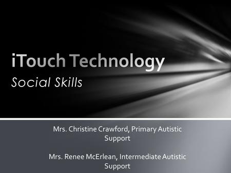 Social Skills Mrs. Christine Crawford, Primary Autistic Support Mrs. Renee McErlean, Intermediate Autistic Support.