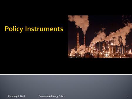 February 8, 2012Sustainable Energy Policy1.  Today only change: 12-1:30, not 2-3:30 Next week  Monday 1-3  Tuesday 12-2 Sustainable Energy Policy2.