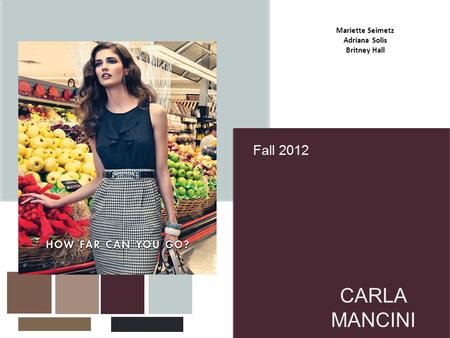 CARLA MANCINI Fall 2012 Mariette Seimetz Adriana Solis Britney Hall.