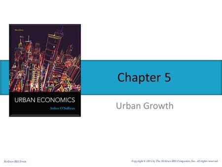 Urban Growth Chapter 5 McGraw-Hill/Irwin Copyright © 2012 by The McGraw-Hill Companies, Inc. All rights reserved.