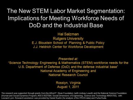 The New STEM Labor Market Segmentation: Implications for Meeting Workforce Needs of DoD and the Industrial Base Hal Salzman Rutgers University E.J. Bloustein.