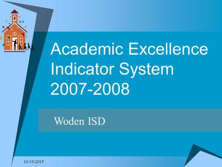 10/19/2015 Academic Excellence Indicator System 2007-2008 Woden ISD.