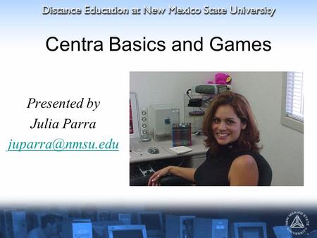 Centra Basics and Games Presented by Julia Parra