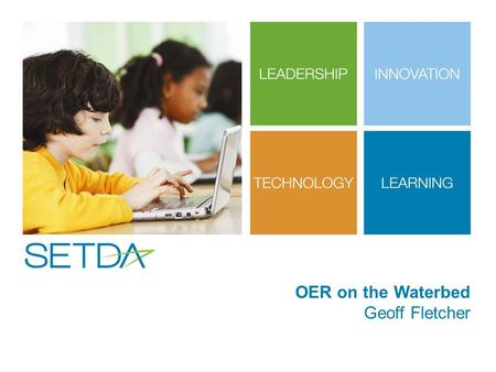 OER on the Waterbed Geoff Fletcher. About SETDA National non-profit membership association founded in 2001 to serve, support and represent US state and.