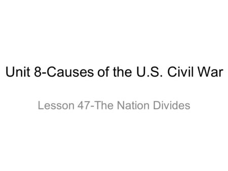 Unit 8-Causes of the U.S. Civil War