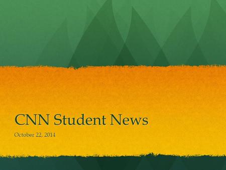 CNN Student News October 22, 2014. Last Week’s Answers 1.A health care worker in what US city tested positive for Ebola? Dallas, TX 2.Malala Yousafzai.