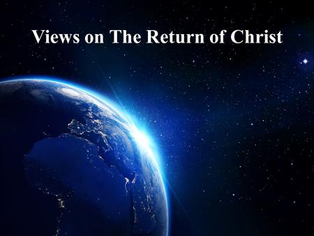 Views on The Return of Christ. KINGDOM PRE-MILLENIALA-MILLENIAL.