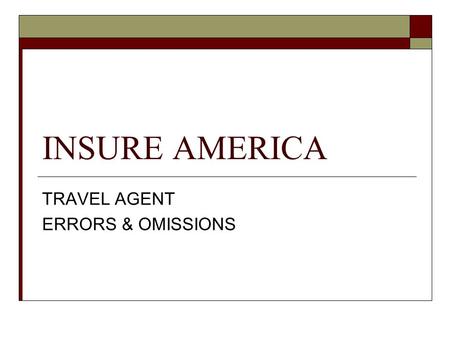 INSURE AMERICA TRAVEL AGENT ERRORS & OMISSIONS. What is Errors & Omissions?  Errors & Omissions, or E & O, is a type of Professional Liability insurance.