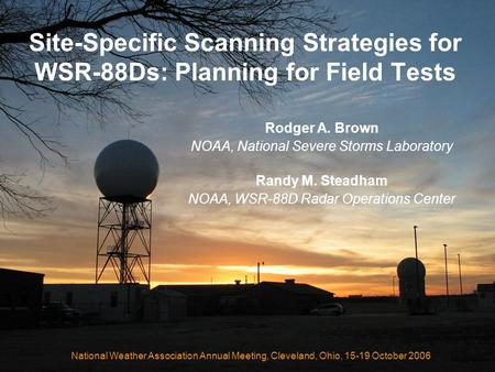 Site-Specific Scanning Strategies for WSR-88Ds: Planning for Field Tests Rodger A. Brown NOAA, National Severe Storms Laboratory Randy M. Steadham NOAA,