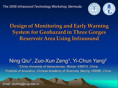 Design of Monitoring and Early Warning System for Geohazard in Three Gorges Reservoir Area Using Infrasound The 2008 Infrasound Technology Workshop, Bermuda.