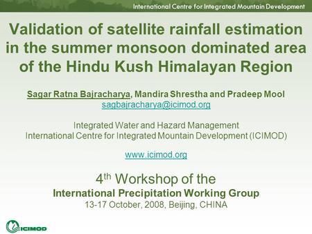 International Centre for Integrated Mountain Development Validation of satellite rainfall estimation in the summer monsoon dominated area of the Hindu.