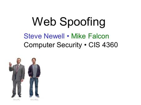 Web Spoofing Steve Newell Mike Falcon Computer Security CIS 4360.