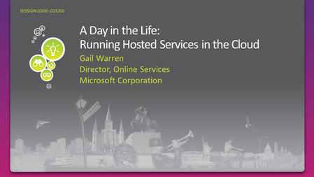 Gail Warren Director, Online Services Microsoft Corporation SESSION CODE: COS201.