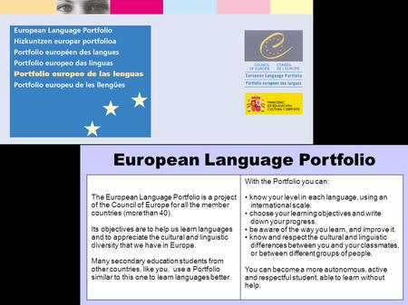 European Language Portfolio The European Language Portfolio is a project of the Council of Europe for all the member countries (more than 40). Its objectives.