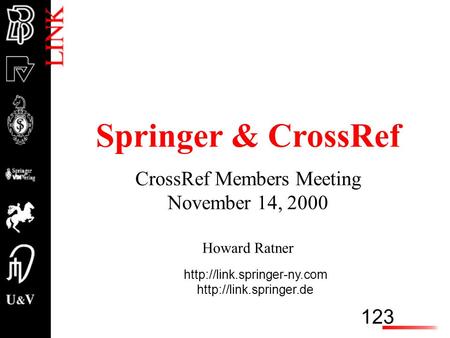 123   Springer & CrossRef CrossRef Members Meeting November 14, 2000 Howard Ratner.