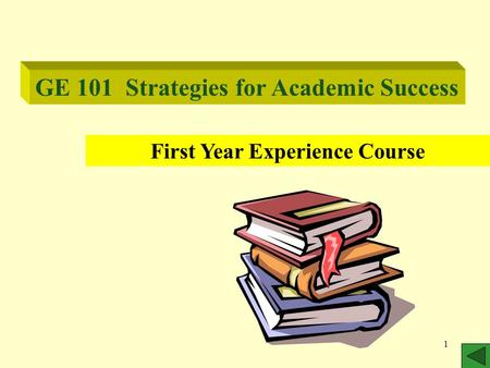 1 GE 101 Strategies for Academic Success First Year Experience Course.