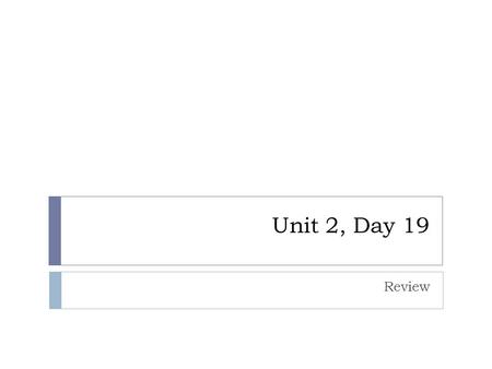 Unit 2, Day 19 Review. Review Activities  Free Body Diagrams (Notes)  Class Work  Whiteboard Review  Break  Whiteboard Review.