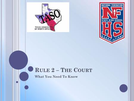 R ULE 2 – T HE C OURT What You Need To Know. T HE C OURT AND M ARKINGS There shall be at least 6 feet of unobstructed space outside the boundary lines.