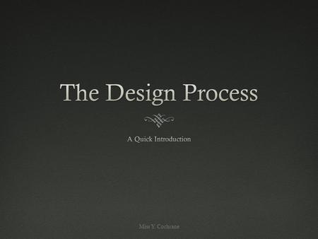 Miss Y. Cochrane. A brief OverviewA brief Overview  This resource has been created so throughout your designing process, you can refer back to this presentation.
