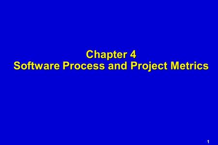 1 Chapter 4 Software Process and Project Metrics.