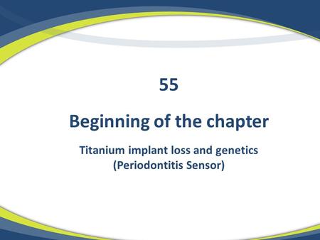 Beginning of the chapter Titanium implant loss and genetics (Periodontitis Sensor) 55.