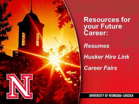 Resources for your Future Career: Resumes Husker Hire Link Career Fairs.