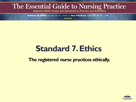 Standard 7. Ethics The registered nurse practices ethically.