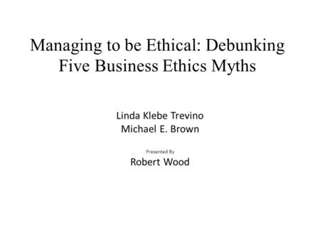 Managing to be Ethical: Debunking Five Business Ethics Myths