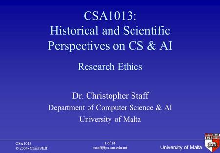 University of Malta CSA1013 © 2004- Chris Staff 1 of 14 CSA1013: Historical and Scientific Perspectives on CS & AI Dr. Christopher.