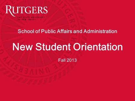 School of Public Affairs and Administration New Student Orientation Fall 2013.