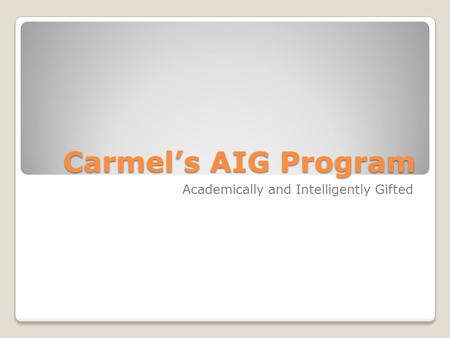 Carmel’s AIG Program Academically and Intelligently Gifted.