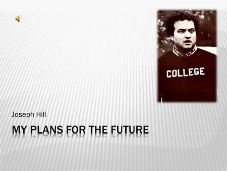 Joseph Hill  When I grow up I want to be a stock broker.  This career falls in the Business field.  The schools I have chosen all have excellent business.