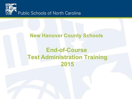 New Hanover County Schools End-of-Course Test Administration Training 2015.