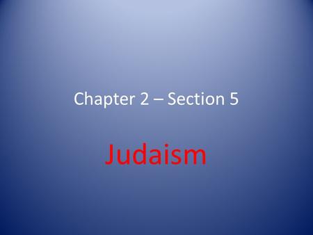 Chapter 2 – Section 5 Judaism.