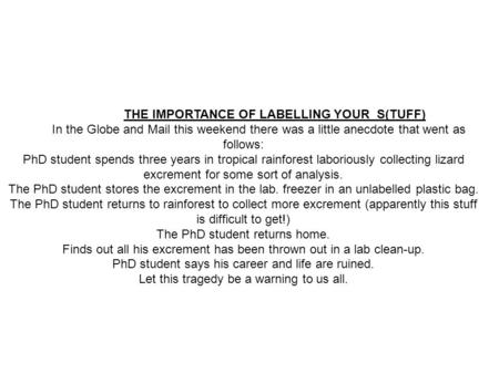 THE IMPORTANCE OF LABELLING YOUR S(TUFF) In the Globe and Mail this weekend there was a little anecdote that went as follows: PhD student spends three.