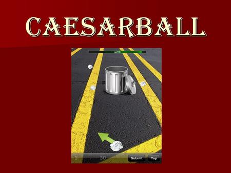 CAESARBALL. Rules 1) You must raise your hand in order to answer 1) You must raise your hand in order to answer 2) The person who raises their hand has.