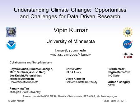 © Vipin Kumar ESTF June 21, 2011 Understanding Climate Change: Opportunities and Challenges for Data Driven Research Vipin Kumar University of Minnesota.