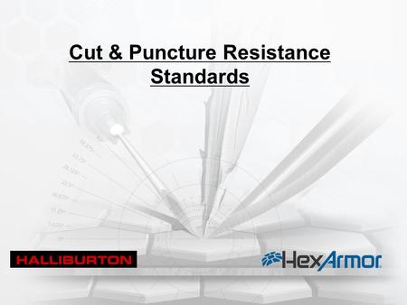 Cut & Puncture Resistance Standards. ApplicationHazards Line RepairFrayed cable Wire CuttingUtility knives Pallets, Wings, IronSlivers (wood, metal, nails,