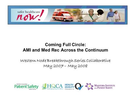 Coming Full Circle: AMI and Med Rec Across the Continuum Western Node Breakthrough Series Collaborative May 2007 – May 2008.